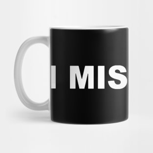 I MISS YOU TYPOGRAPHY TEXT WORD WORDS Mug